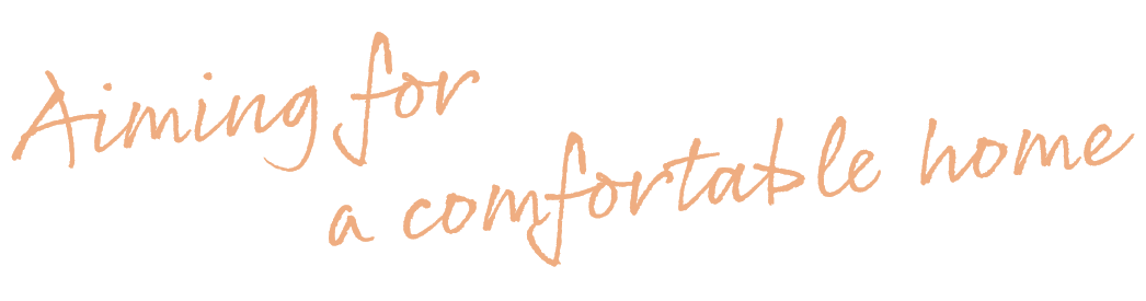 Aiming for a comfortable home